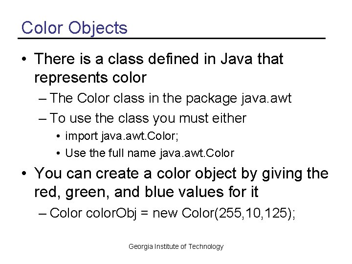 Color Objects • There is a class defined in Java that represents color –