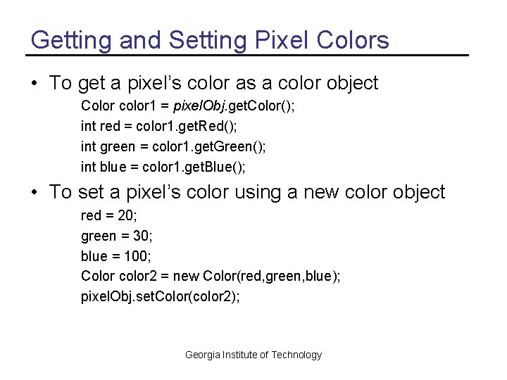 Getting and Setting Pixel Colors • To get a pixel’s color as a color