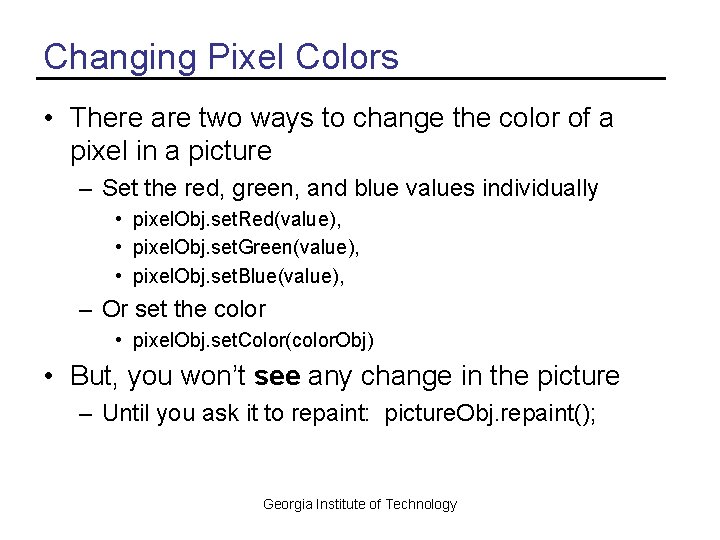 Changing Pixel Colors • There are two ways to change the color of a