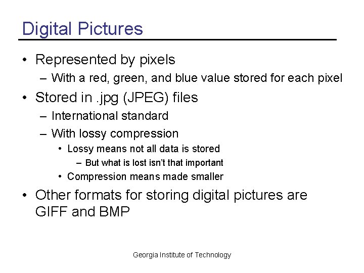 Digital Pictures • Represented by pixels – With a red, green, and blue value