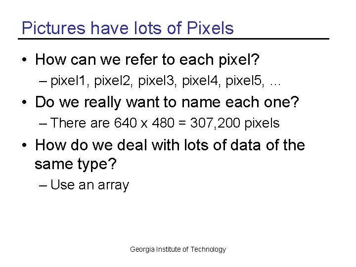 Pictures have lots of Pixels • How can we refer to each pixel? –