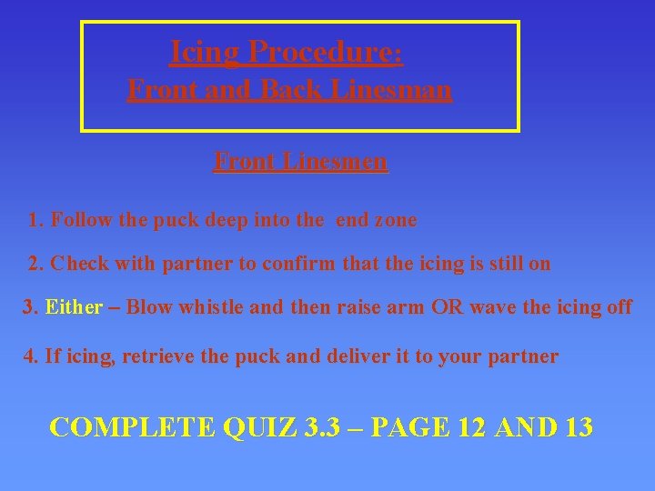 Icing Procedure: Front and Back Linesman Front Linesmen 1. Follow the puck deep into