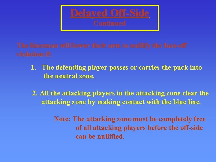 Delayed Off-Side Continued The linesman will lower their arm to nullify the face-off violation