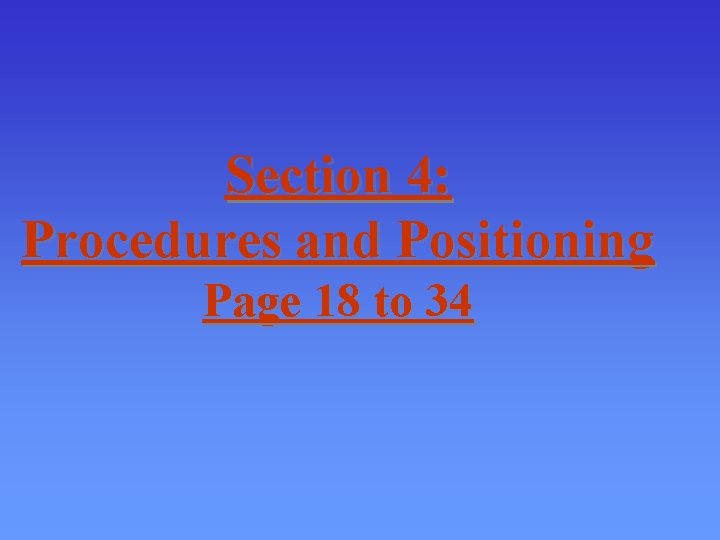 Section 4: Procedures and Positioning Page 18 to 34 