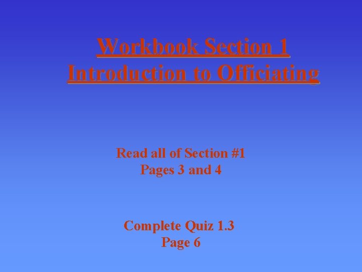 Workbook Section 1 Introduction to Officiating Read all of Section #1 Pages 3 and