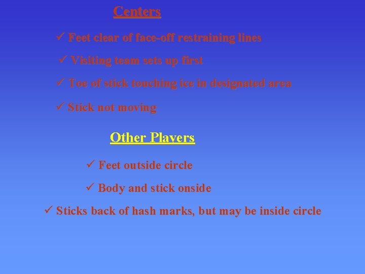 Centers ü Feet clear of face-off restraining lines ü Visiting team sets up first