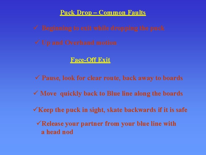 Puck Drop – Common Faults ü Beginning to exit while dropping the puck ü