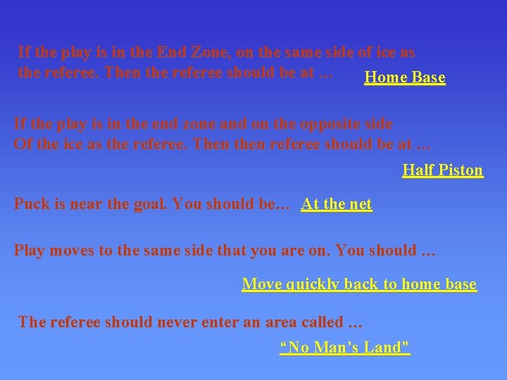 If the play is in the End Zone, on the same side of ice