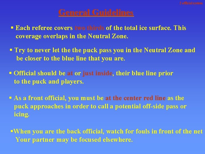 2 official system General Guidelines § Each referee covers two thirds of the total