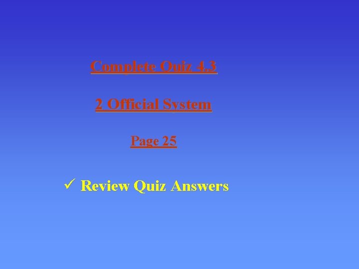 Complete Quiz 4. 3 2 Official System Page 25 ü Review Quiz Answers 