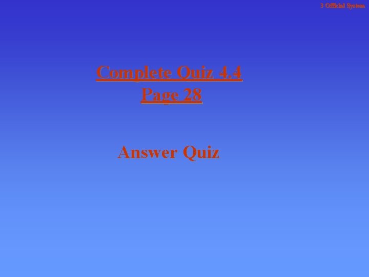 3 Official System Complete Quiz 4. 4 Page 28 Answer Quiz 