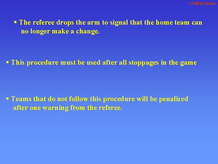 3 Official System § The referee drops the arm to signal that the home