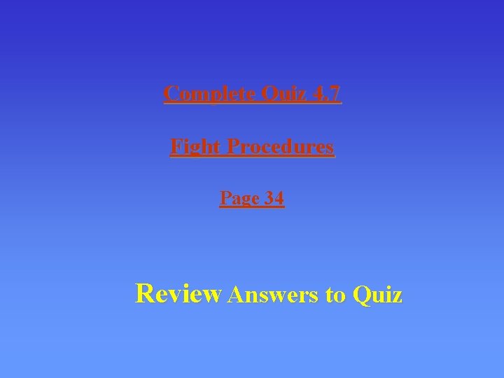 Complete Quiz 4. 7 Fight Procedures Page 34 Review Answers to Quiz 