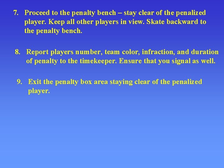 7. Proceed to the penalty bench – stay clear of the penalized player. Keep