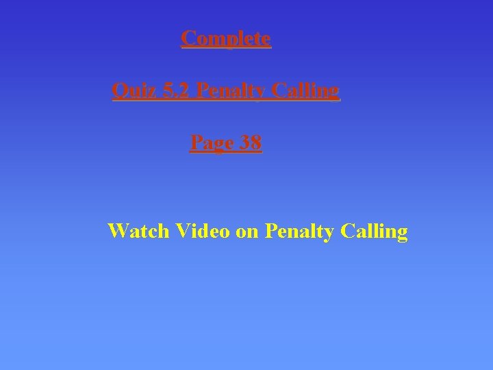 Complete Quiz 5. 2 Penalty Calling Page 38 Watch Video on Penalty Calling 