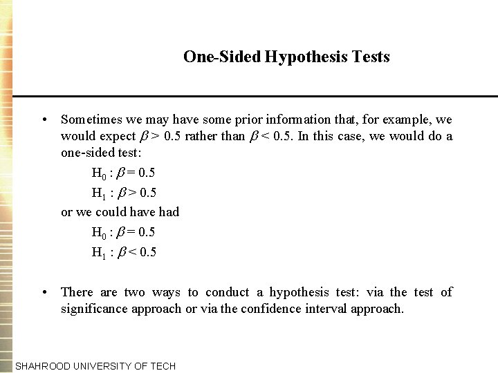 One-Sided Hypothesis Tests • Sometimes we may have some prior information that, for example,
