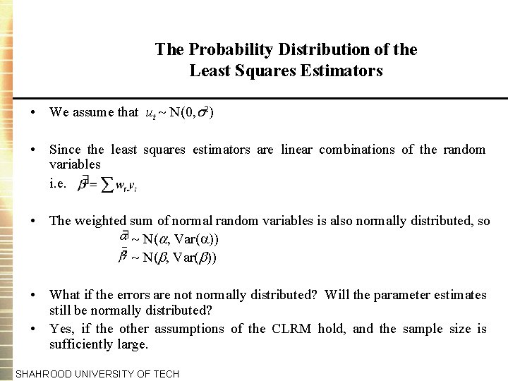The Probability Distribution of the Least Squares Estimators • We assume that ut N(0,