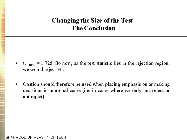 Changing the Size of the Test: The Conclusion • t 20; 10% = 1.