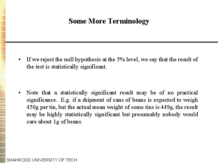 Some More Terminology • If we reject the null hypothesis at the 5% level,