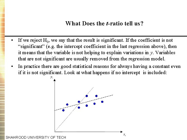 What Does the t-ratio tell us? • If we reject H 0, we say