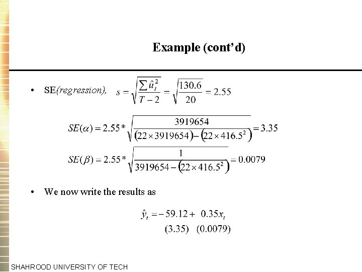 Example (cont’d) • SE(regression), • We now write the results as SHAHROOD UNIVERSITY OF