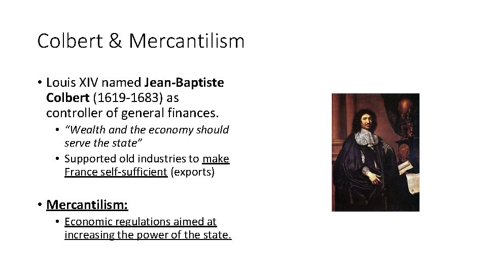 Colbert & Mercantilism • Louis XIV named Jean-Baptiste Colbert (1619 -1683) as controller of