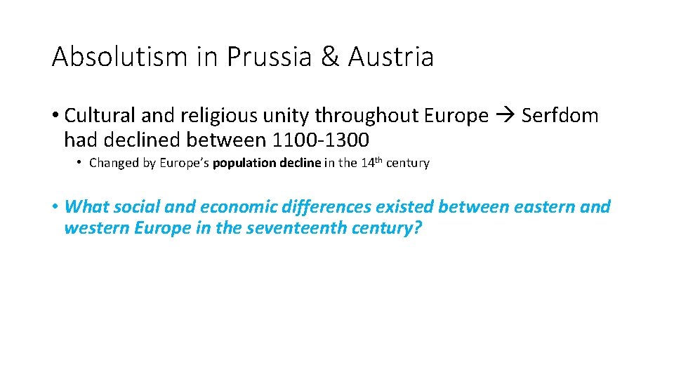 Absolutism in Prussia & Austria • Cultural and religious unity throughout Europe Serfdom had