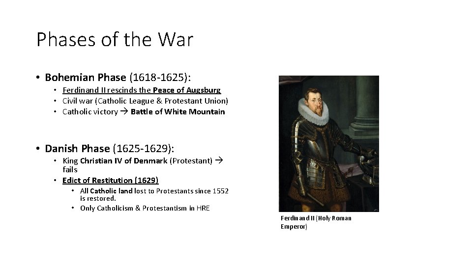 Phases of the War • Bohemian Phase (1618 -1625): • Ferdinand II rescinds the