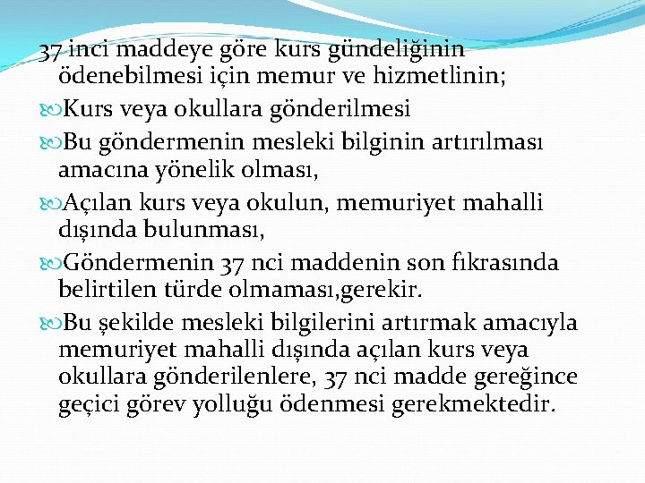 37 inci maddeye göre kurs gündeliğinin ödenebilmesi için memur ve hizmetlinin; Kurs veya okullara