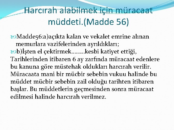 Harcırah alabilmek için müracaat müddeti. (Madde 56) Madde 56: a)açıkta kalan ve vekalet emrine