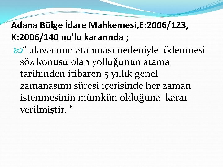 Adana Bölge İdare Mahkemesi, E: 2006/123, K: 2006/140 no’lu kararında ; “. . davacının