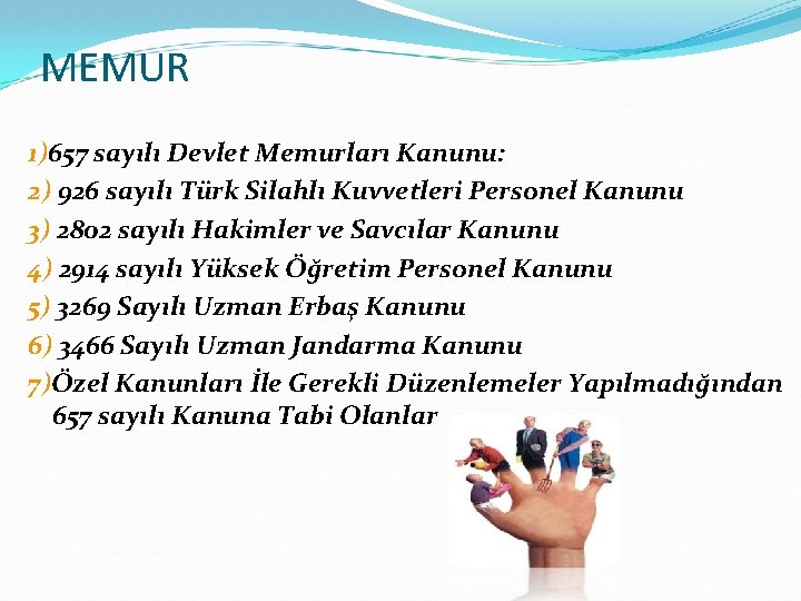 MEMUR 1)657 sayılı Devlet Memurları Kanunu: 2) 926 sayılı Türk Silahlı Kuvvetleri Personel Kanunu