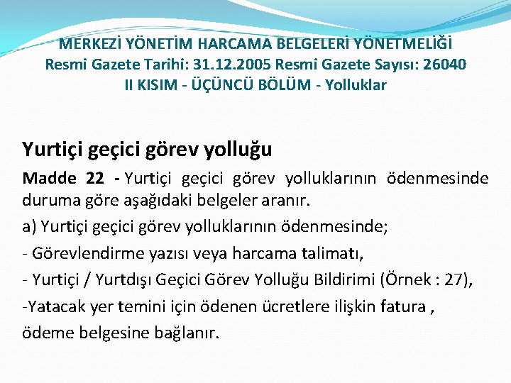 MERKEZİ YÖNETİM HARCAMA BELGELERİ YÖNETMELİĞİ Resmi Gazete Tarihi: 31. 12. 2005 Resmi Gazete Sayısı: