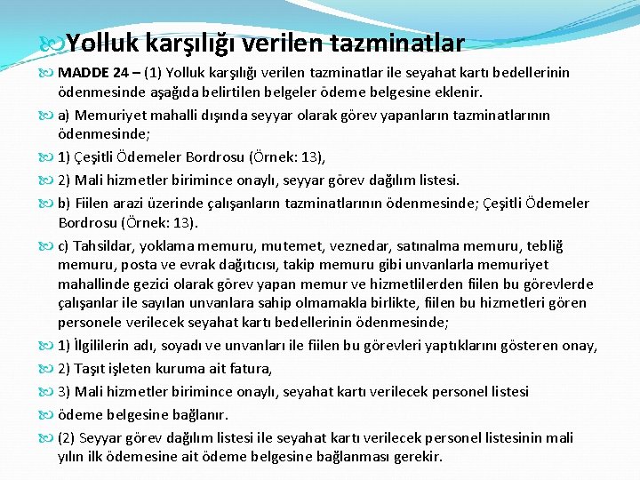  Yolluk karşılığı verilen tazminatlar MADDE 24 – (1) Yolluk karşılığı verilen tazminatlar ile