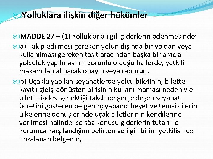  Yolluklara ilişkin diğer hükümler MADDE 27 – (1) Yolluklarla ilgili giderlerin ödenmesinde; a)