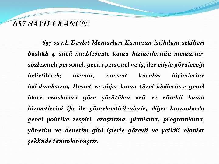 657 SAYILI KANUN: 657 sayılı Devlet Memurları Kanunun istihdam şekilleri başlıklı 4 üncü maddesinde