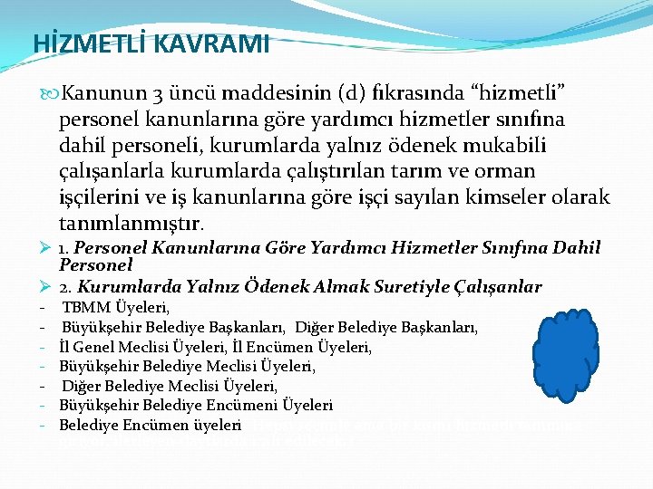 HİZMETLİ KAVRAMI Kanunun 3 üncü maddesinin (d) fıkrasında “hizmetli” personel kanunlarına göre yardımcı hizmetler