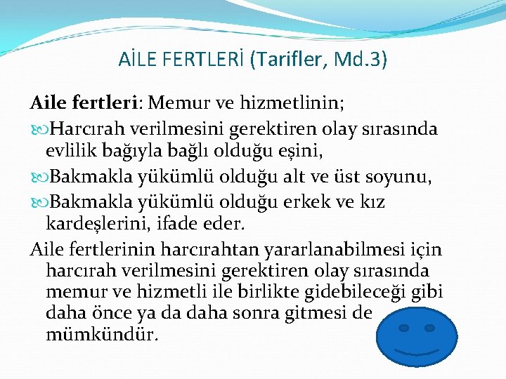 AİLE FERTLERİ (Tarifler, Md. 3) Aile fertleri: Memur ve hizmetlinin; Harcırah verilmesini gerektiren olay