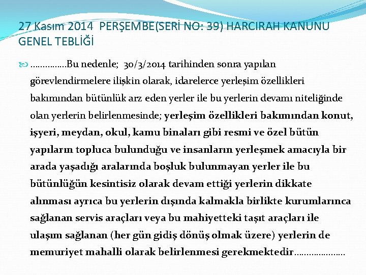 27 Kasım 2014 PERŞEMBE(SERİ NO: 39) HARCIRAH KANUNU GENEL TEBLİĞİ ……………Bu nedenle; 30/3/2014 tarihinden