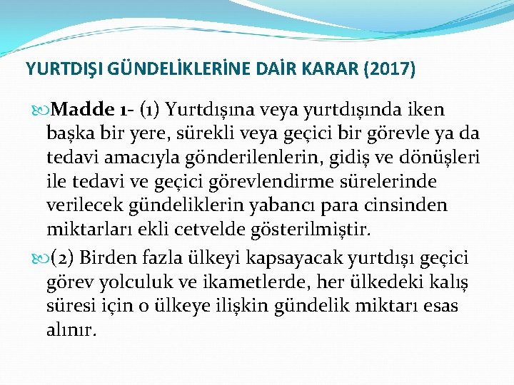 YURTDIŞI GÜNDELİKLERİNE DAİR KARAR (2017) Madde 1 - (1) Yurtdışına veya yurtdışında iken başka