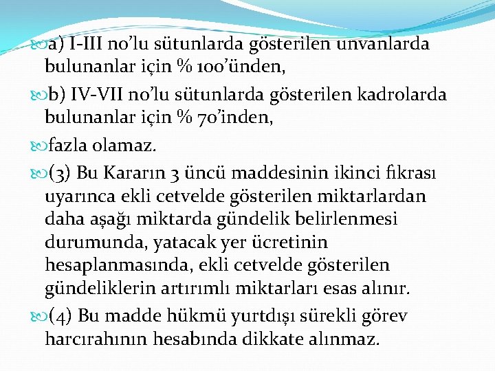  a) I III no’lu sütunlarda gösterilen unvanlarda bulunanlar için % 100’ünden, b) IV