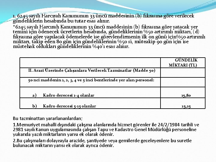 1. 6245 sayılı Harcırah Kanununun 33 üncü maddesinin (b) fıkrasına göre verilecek gündeliklerin hesabında