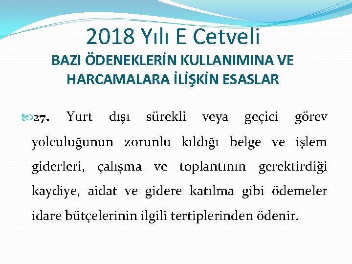 2018 Yılı E Cetveli BAZI ÖDENEKLERİN KULLANIMINA VE HARCAMALARA İLİŞKİN ESASLAR 27. Yurt dışı