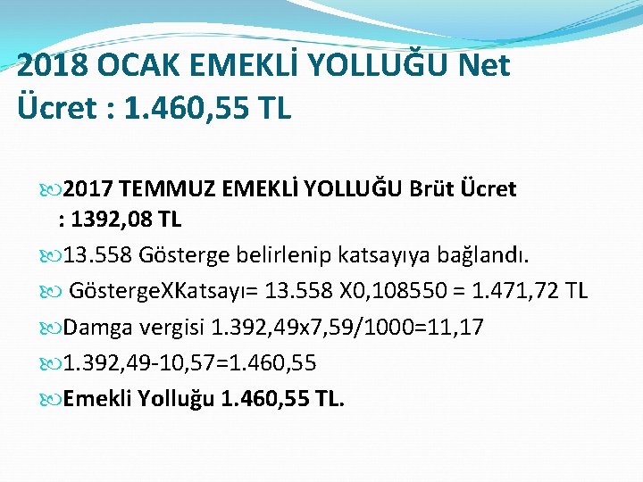 2018 OCAK EMEKLİ YOLLUĞU Net Ücret : 1. 460, 55 TL 2017 TEMMUZ EMEKLİ