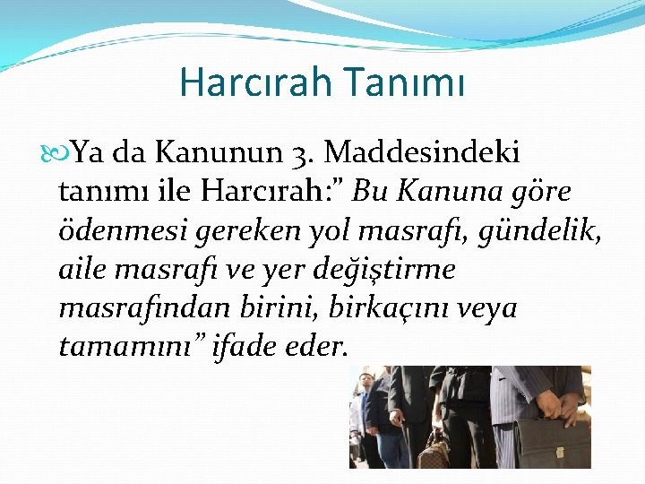 Harcırah Tanımı Ya da Kanunun 3. Maddesindeki tanımı ile Harcırah: ” Bu Kanuna göre