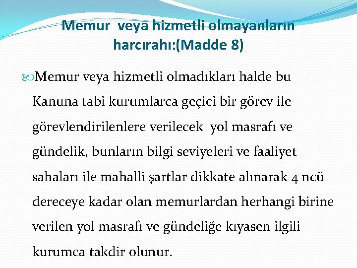 Memur veya hizmetli olmayanların harcırahı: (Madde 8) Memur veya hizmetli olmadıkları halde bu Kanuna