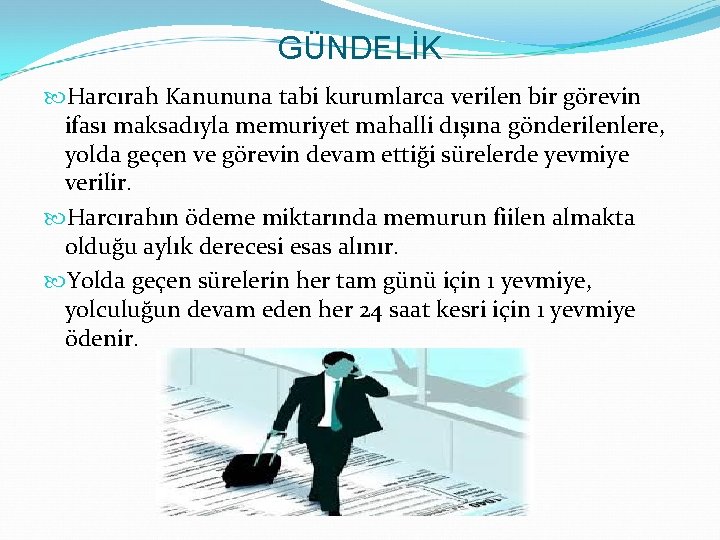 GÜNDELİK Harcırah Kanununa tabi kurumlarca verilen bir görevin ifası maksadıyla memuriyet mahalli dışına gönderilenlere,