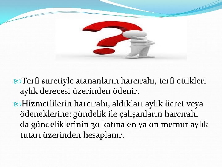  Terfi suretiyle atananların harcırahı, terfi ettikleri aylık derecesi üzerinden ödenir. Hizmetlilerin harcırahı, aldıkları