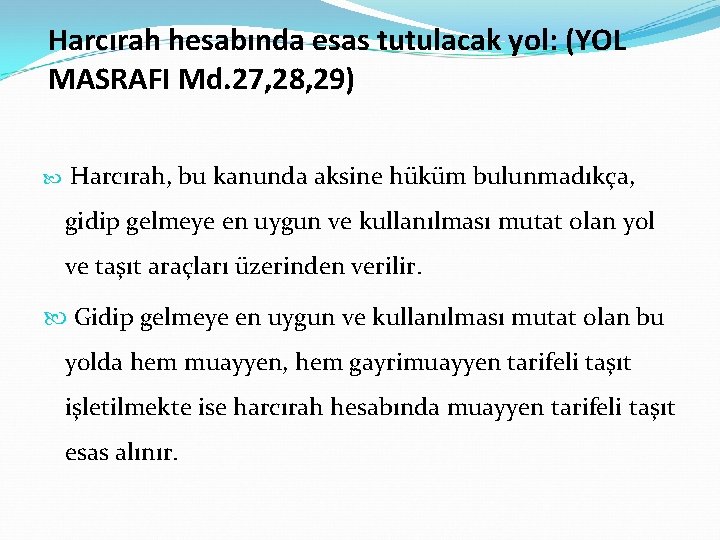 Harcırah hesabında esas tutulacak yol: (YOL MASRAFI Md. 27, 28, 29) Harcırah, bu kanunda