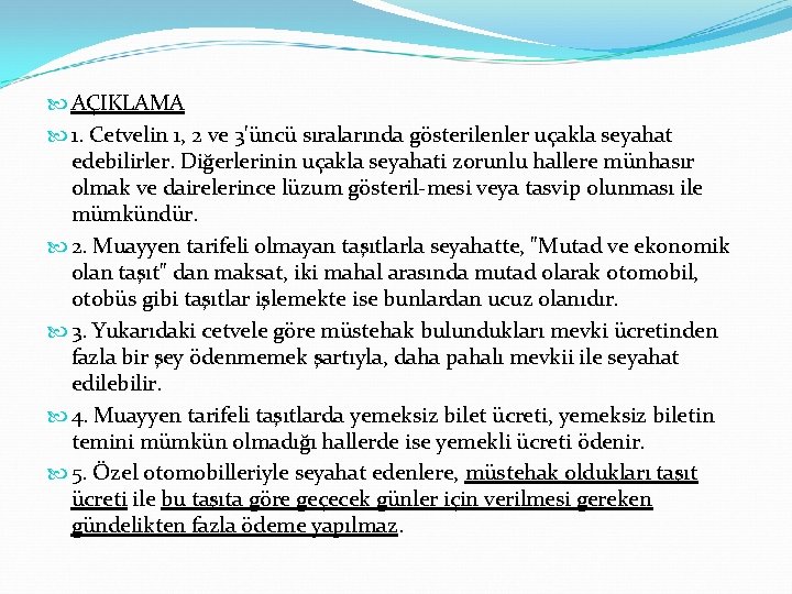  AÇIKLAMA 1. Cetvelin 1, 2 ve 3'üncü sıralarında gösterilenler uçakla seyahat edebilirler. Diğerlerinin